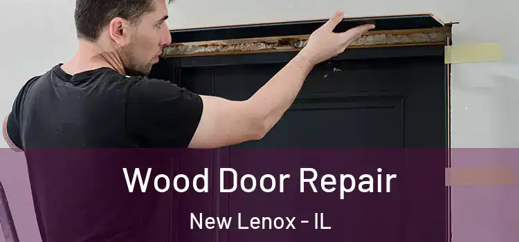 Wood Door Repair New Lenox - IL